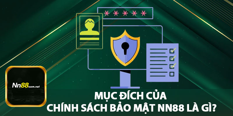 Mục Đích Của Chính Sách Bảo Mật NN88 Là Gì?